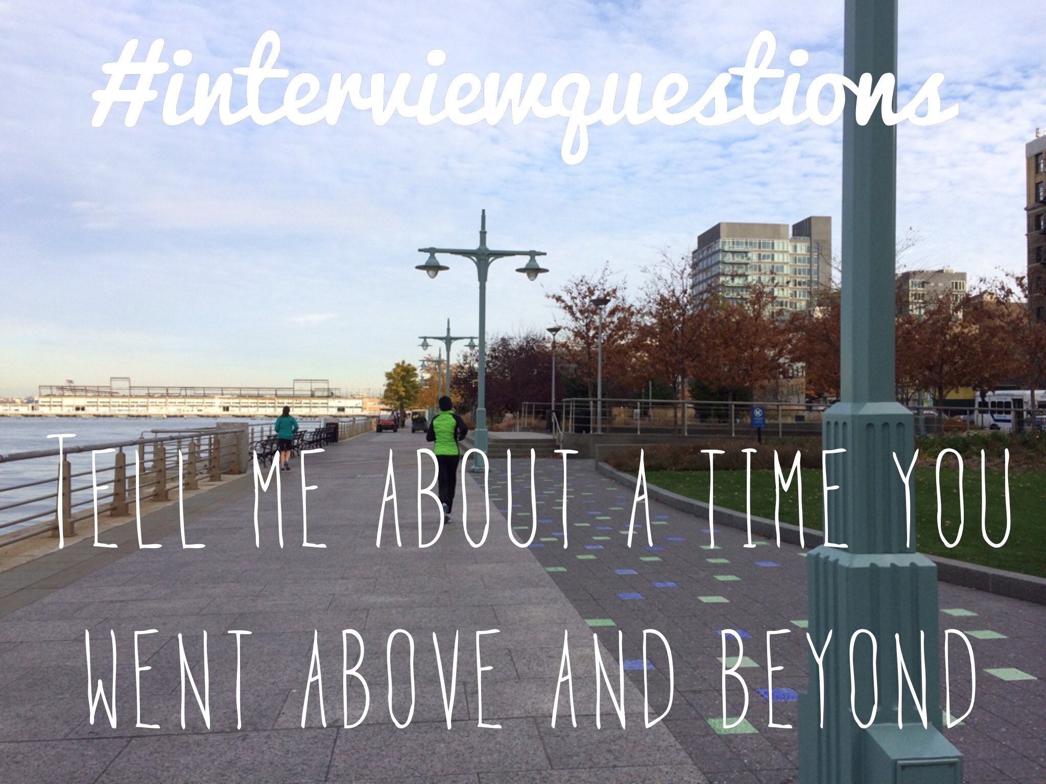 Interview Questions Tell me about a time you went above and beyond